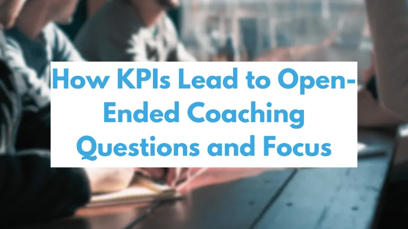 How KPIs Lead to Open-Ended Coaching Questions and Focus