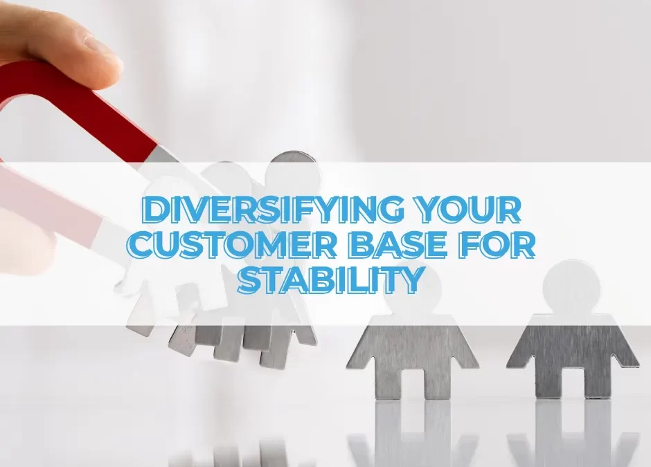 The Importance of Diversifying Your Customer Base for Business Stability