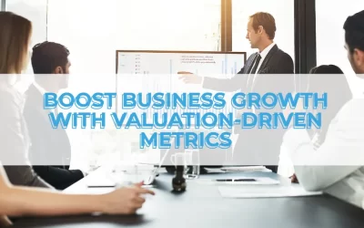 Harnessing the Power of Valuation-Driving Metrics for Business Growth