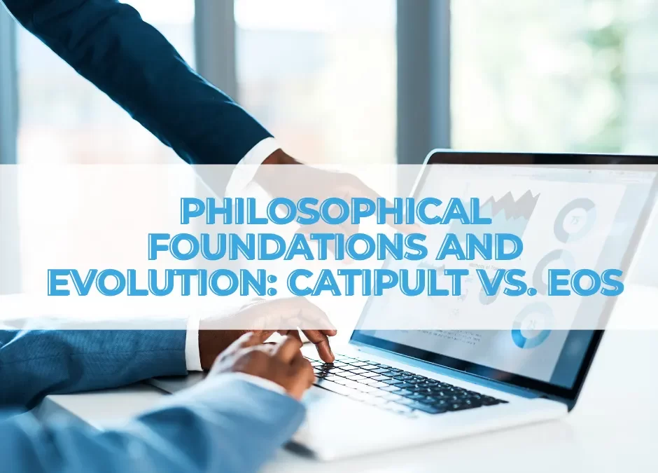 Philosophical Foundations and Evolution: Catipult vs. EOS