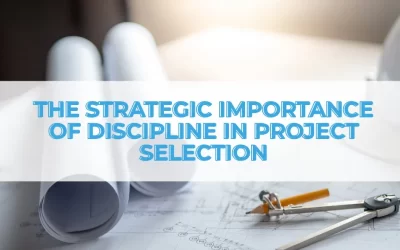 The Strategic Importance of Discipline in Project Selection